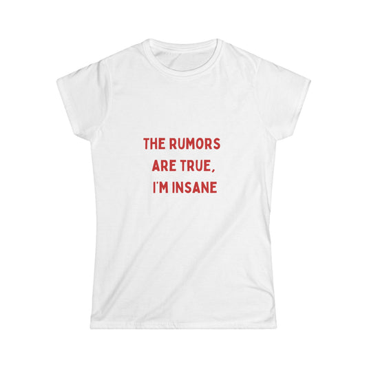 Graphic Tee - 'the rumors are true I’m insane' Women's Softstyle Tee