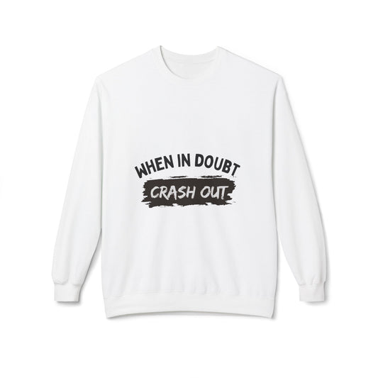 Comfortable Fleece Sweatshirt with 'When in Doubt, Crash Out' Design